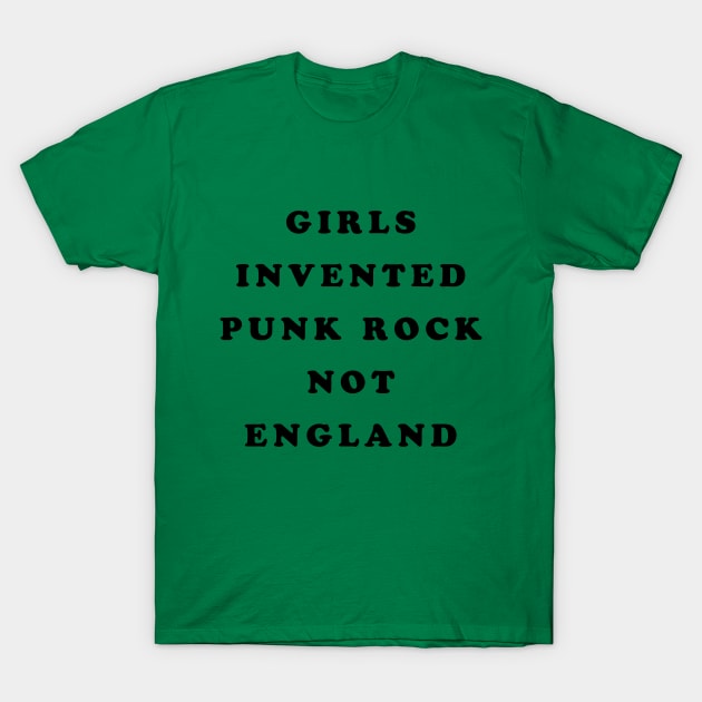 Girls Invented Punk Rock Not England T-Shirt by dumbshirts